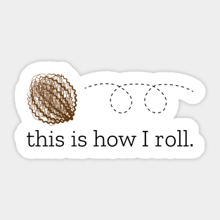 this is how I roll. Sticker